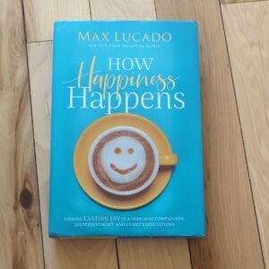 How Happiness Happens by Max Lucado